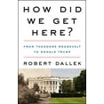 thumbnail image 1 of Pre-Owned How Did We Get Here?: From Theodore Roosevelt to Donald Trump, 9780062872999, 0062872990, Hardcover, First Edition edition, 1 of 1