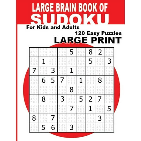 Large Brain Book of Sudoku: Large Print Sudoku Puzzle Book For Adults Seniors & Kids With 120 Easy Sudoku Puzzles (Easy Large Print Sudoku Puzzle Books) Challenge your Brain!: Enjoy Solving 120 Easy Large Brain Book of Sudoku: Large Print Sudoku Puzzle Book For Adults Seniors & Kids With 120 Easy Sudoku Puzzles (Easy Large Print Sudoku Puzzle Books) Challenge your Brain!: Enjoy Solving 120 Easy