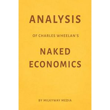 Analysis of Charles Wheelan’s Naked Economics by Milkyway Media -