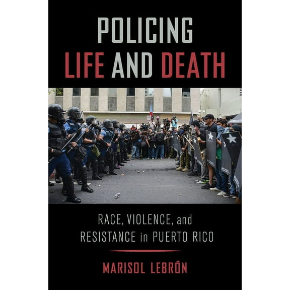 Policing Life and Death: Race, Violence, and Resistance in Puerto Rico, (Paperback)