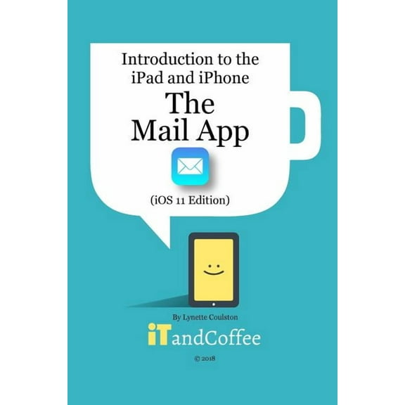 The Mail app on the iPad and iPhone (iOS 11 Edition): Introduction to the iPad and iPhone Series, (Paperback)