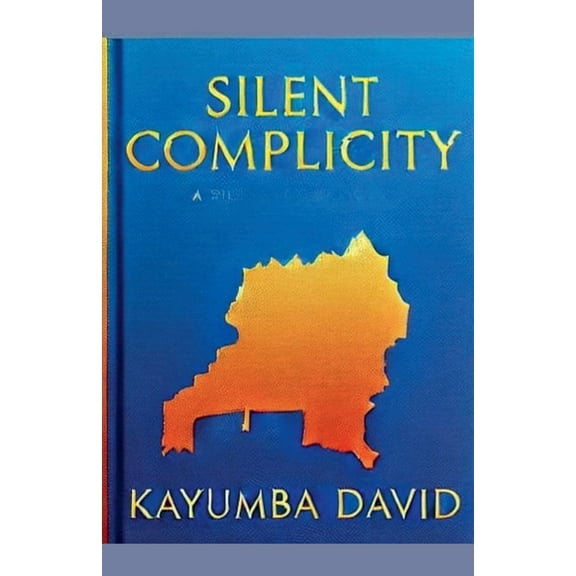 Silent Complicity: State Sovereignty, Global Inaction, and the Rwandan Genocide, (Paperback)