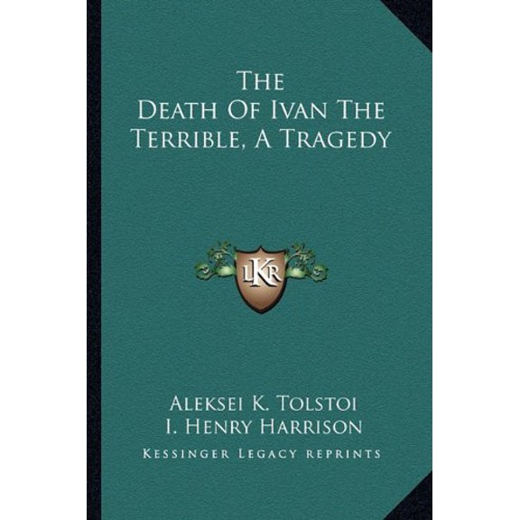 The Death Of Ivan The Terrible, A Tragedy Paperback 1163262668 9781163262665 Aleksei K. Tolstoi