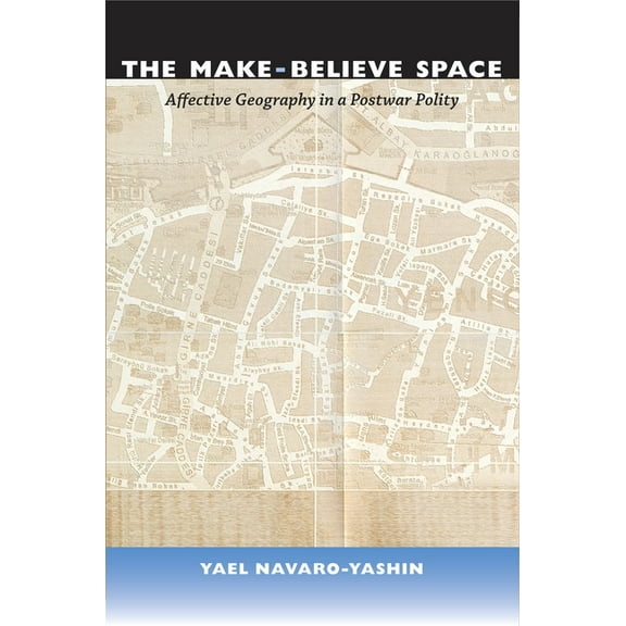 The Make-Believe Space: Affective Geography in a Postwar Polity, (Paperback)