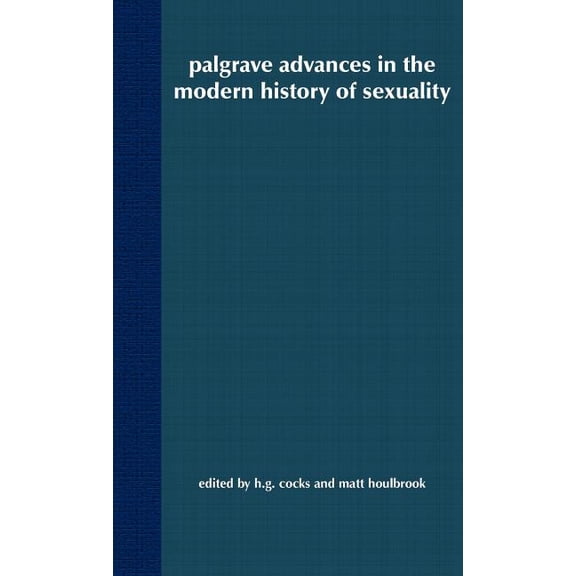 Palgrave Advances Palgrave Advances in the Modern History of Sexuality, (Hardcover)