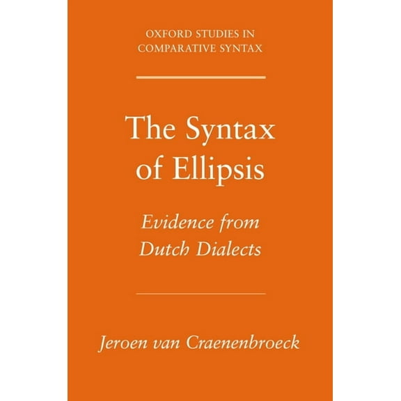 Oxford Studies in Comparative Syntax Syntax of Ellipsis: Evidence from Dutch Dialects, (Paperback)