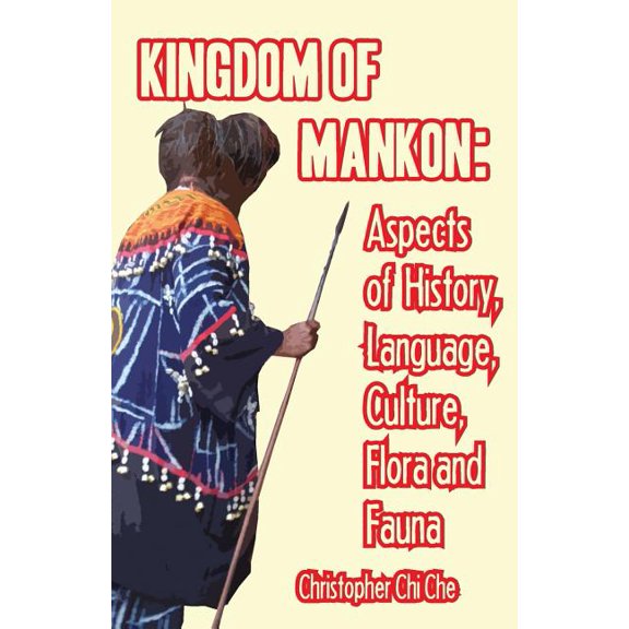 Kingdom of Mankon. Aspects of History, Language, Culture, Flora and Fauna, (Paperback)