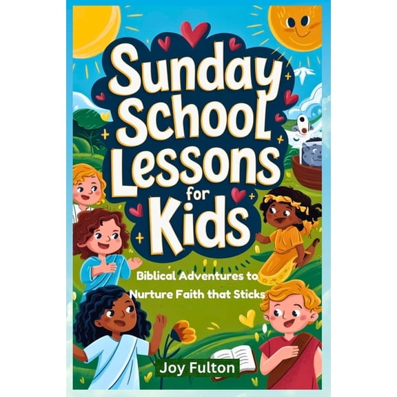 Sunday School Lessons for Kids: Biblical Adventures to Nurture Faith that Sticks, (Paperback)