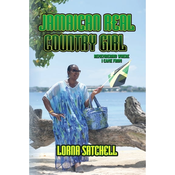 Jamaican Real Country Girl: Remembering Where I Came From, (Paperback)