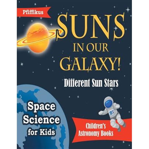 Pre-Owned Suns in Our Galaxy! Different Sun Stars - Space Science for Kids - Children's Astronomy Books