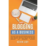 Wordpress Programming: Blogging : As a Business. The guide to become a professional blogger, setup your own blog, become a niche influencer, plan your strategy and earn money on affiliate marketing and advertising networks (Series #3) (Paperback)