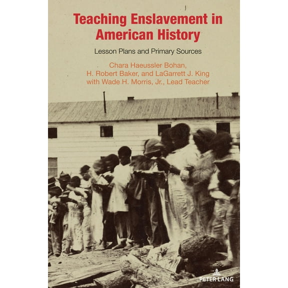 Teaching Critical Themes in American His Teaching Enslavement in American History: Lesson Plans and Primary Sources, Book 4, (Paperback)