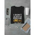 thumbnail image 3 of I Dont Always Drive Funny Quote T-Shirt Men -Image by Shutterstock, Male Small, 3 of 4