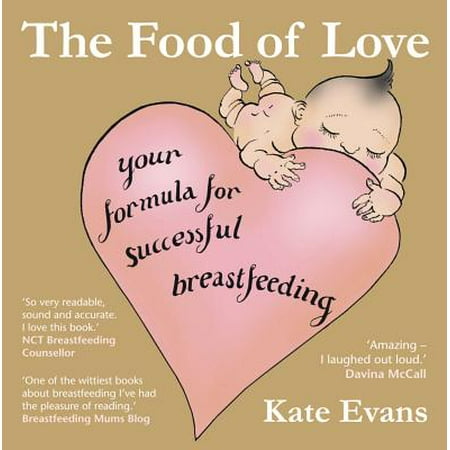 The Food of Love : Your Formula for Successful (Best Fast Food While Breastfeeding)