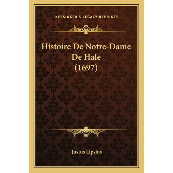 Histoire De Notre-Dame De Hale (1697) (Paperback)