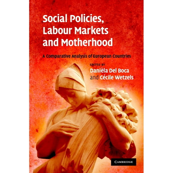 Social Policies, Labour Markets and Motherhood: A Comparative Analysis of European Countries, (Hardcover)