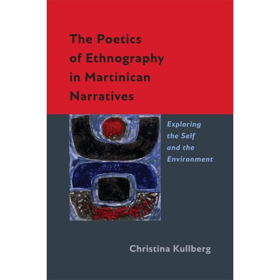 New World Studies The Poetics of Ethnography in Martinican Narratives: Exploring the Self and the Environment, (Hardcover)