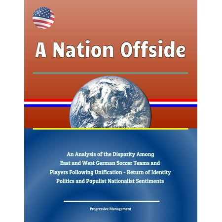 A Nation Offside: An Analysis of the Disparity Among East and West German Soccer Teams and Players Following Unification - Return of Identity Politics and Populist Nationalist Sentiments - (Best Sentiment Analysis Api)