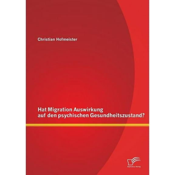 Hat Migration Auswirkung auf den psychischen Gesundheitszustand?, (Paperback)