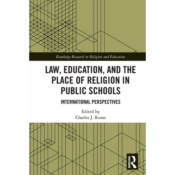Routledge Research in Religion and Educa Law, Education, and the Place of Religion in Public Schools: International Perspectives, (Paperback)