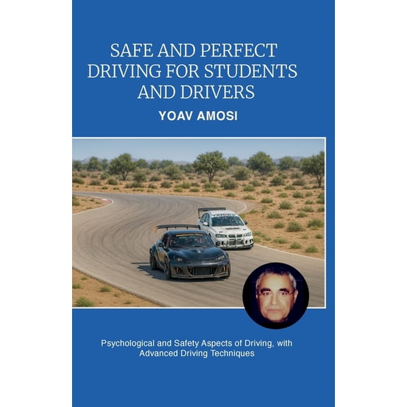 Safe and Perfect Driving for Students and Drivers, Psychological and Safety Aspects of Driving, with Advanced Driving Te, (Paperback)