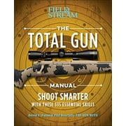 The Total Gun Manual (Paperback Edition): 368 Essential Shooting Skills (Field and Stream)