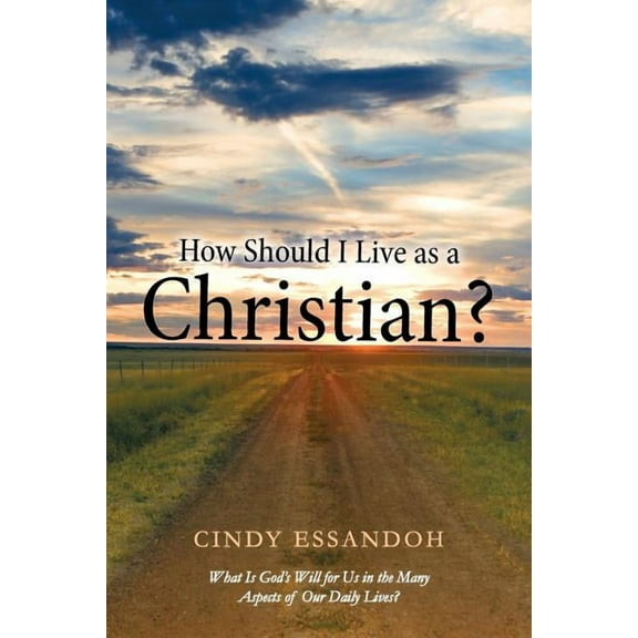 How Should I Live as a Christian?: What Is God's Will for Us in the Many Aspects of Our Daily Lives?, (Paperback)