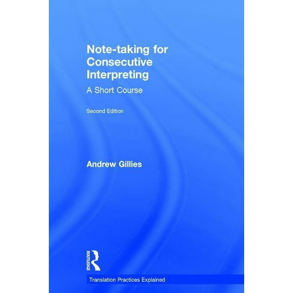 Translation Practices Explained Note-taking for Consecutive Interpreting: A Short Course, (Hardcover)