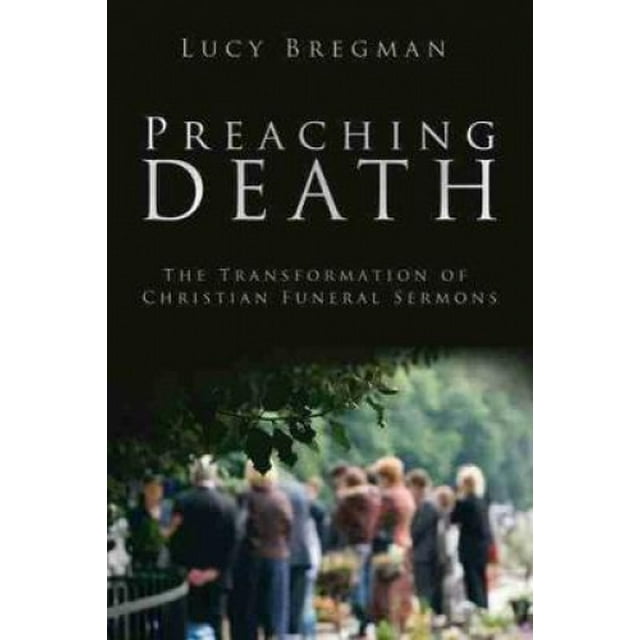 Preaching Death: The Transformation of Christian Funeral Sermons
