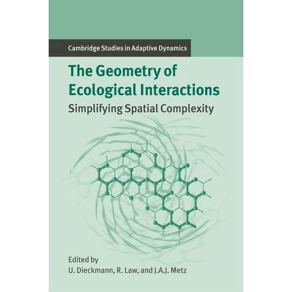 Cambridge Studies in Adaptive Dynamics The Geometry of Ecological Interactions: Simplifying Spatial Complexity, Book 1, (Paperback)