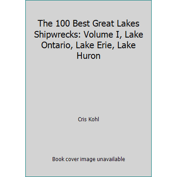Pre-Owned The 100 Best Great Lakes Shipwrecks: Volume I, Lake Ontario, Lake Erie, Lake Huron (Paperback) 0968143725 9780968143728