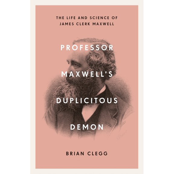 Pre-Owned Professor Maxwell's Duplicitous Demon: The Life and Science of James Clerk Maxwell (Paperback) 1785785702 9781785785702