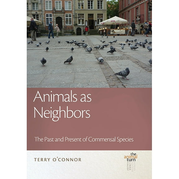 The Animal Turn: Animals as Neighbors : The Past and Present of Commensal Animals (Hardcover)