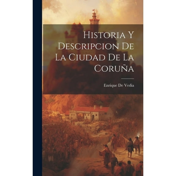Historia Y Descripcion de La Ciudad de La Coruña (Hardcover)