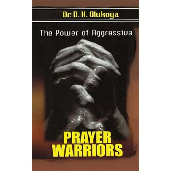 The power of aggressive prayer warriors (Paperback) by D K Olukoya