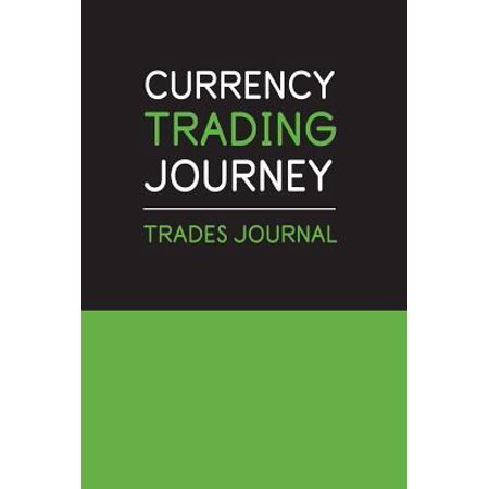 Currency Trading Journey Trades Journal : Blank Forex Trading Journal; Success Online Traders Diary; Discover Your Own Trading Holy Grail System; Essential Trading Logbook; Trading Notebook; Forex Day Trader Logbook; FX Trade Log For Currency Market (Best Forex Day Trading System)