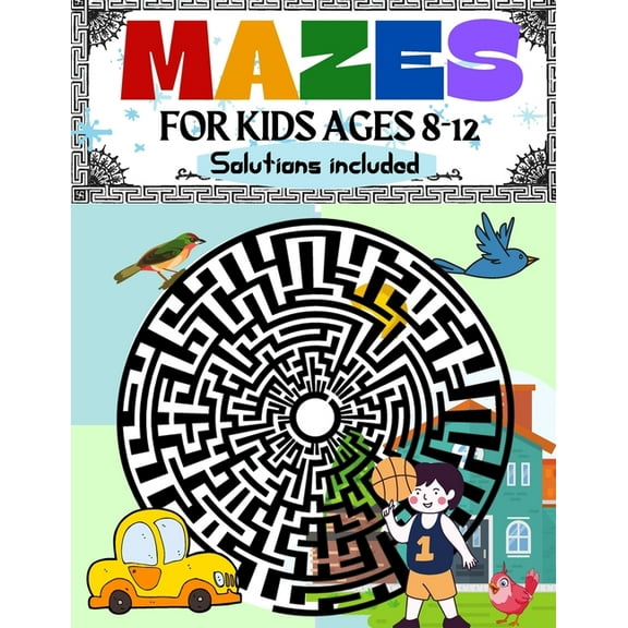 Mazes for Kids Ages 8-12 Solutions Included: Maze Activity Book 8-10, 9-12, 10-12 year old Workbook for Children with Ga, (Paperback)