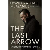 Pre-Owned The Last Arrow: Save Nothing for the Next Life (Hardcover) 1601429533 9781601429537