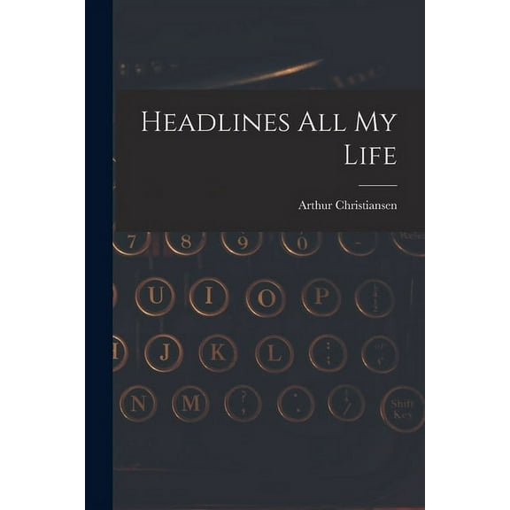 Headlines All My Life, (Paperback)