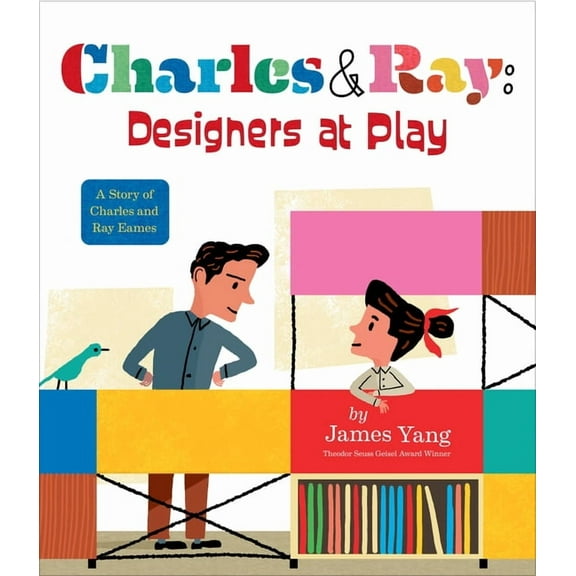 Charles & Ray: Designers at Play: A Story of Charles and Ray Eames, (Hardcover)
