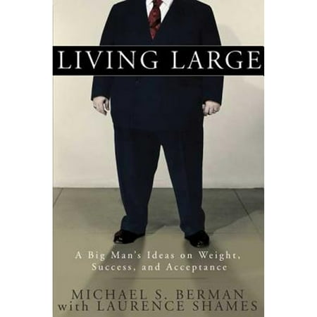 Living Large: A Big Man's Ideas on Weight, Success, and Acceptance [Hardcover - Used]