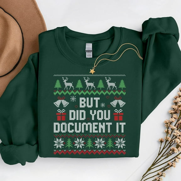 But Did You Document It – T-Shirt, Hoodie & Sweatshirt – Office Humor Christmas Gift – Work Holiday Party