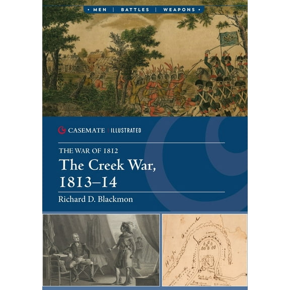 Casemate Illustrated The Creek War, 1813-14, (Paperback)