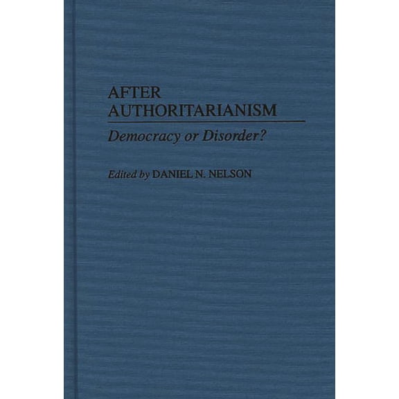 Contributions in Political Science After Authoritarianism: Democracy or Disorder?, (Hardcover)