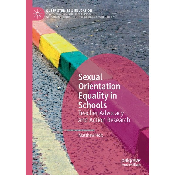 Queer Studies and Education Sexual Orientation Equality in Schools: Teacher Advocacy and Action Research, (Paperback)