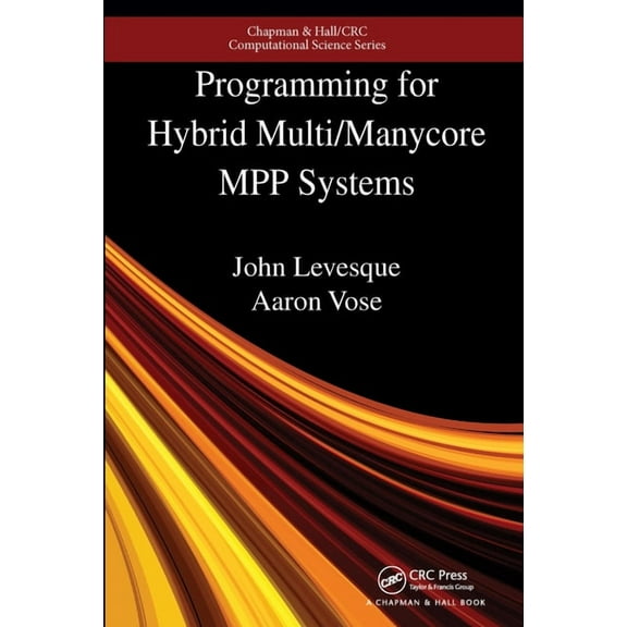 Chapman & Hall/CRC Computational Science Programming for Hybrid Multi/Manycore Mpp Systems, (Paperback)