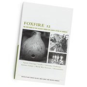 Foxfire 12: Square Dancing, Crafts, Cherokee Traditions, Summer Camps, World War Veterans, Personalities -- Foxfire Fund Inc
