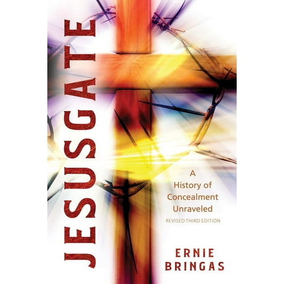 Jesusgate 2021 Revised 3rd Ed: A History of Concealment Unraveled, (Paperback)