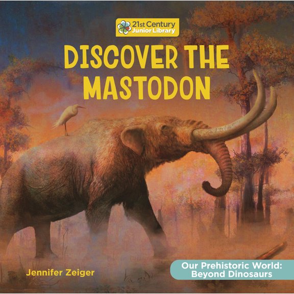 21st Century Junior Library: Our Prehist Discover the Mastodon, (Hardcover)