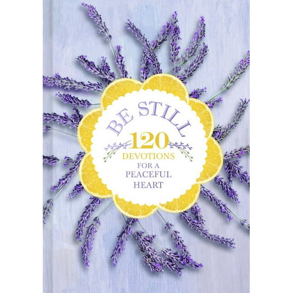 Be Still: 120 Devotions for a Peaceful Heart, (Hardcover)